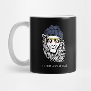 a lion once was a cat Mug